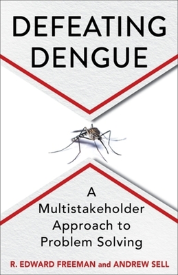 Defeating Dengue: A Multistakeholder Approach to Problem Solving - Freeman, R Edward, and Sell, Andrew