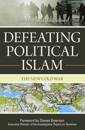 Defeating Political Islam: The New Cold War