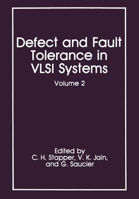 Defect and Fault Tolerance in VLSI Systems: Volume 2 - Stapper, C H (Editor), and Jain, V K (Editor), and Saucier, Gabriele (Editor)