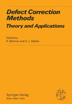Defect Correction Methods: Theory and Applications - B�hmer, K (Editor), and Stetter, H J (Editor)