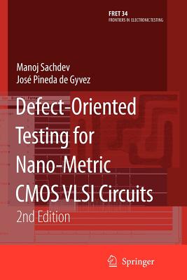Defect-Oriented Testing for Nano-Metric CMOS VLSI Circuits - Sachdev, Manoj, and Pineda de Gyvez, Jos�