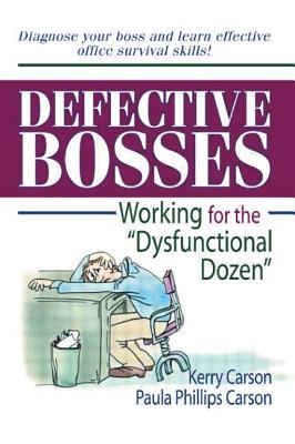 Defective Bosses: Working for the "Dysfunctional Dozen" - Carson, Kerry D, and Carson, Paula P