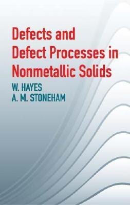 Defects and Defect Processes in Nonmetallic Solids - Hayes, W, and Stoneham, A M