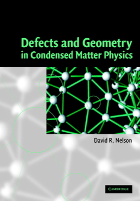 Defects and Geometry in Condensed Matter Physics - Nelson, David R