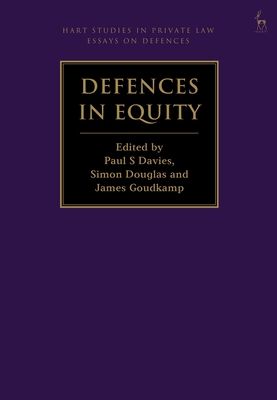 Defences in Equity - Davies, Paul S (Editor), and Douglas, Simon (Editor), and Goudkamp, James (Editor)
