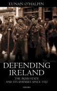 Defending Ireland: The Irish State and Its Enemies Since 1922