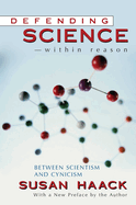 Defending Science-Within Reason: Between Scientism and Cynicism