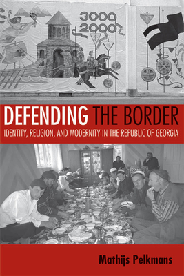 Defending the Border - Pelkmans, Mathijs