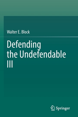 Defending the Undefendable III - Block, Walter E.