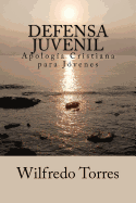 Defensa Juvenil: Apologia Cristiana Para Jovenes