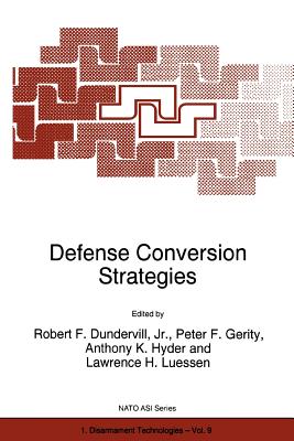 Defense Conversion Strategies - Dundervill, Jr., Robert E. (Editor), and Gerity, Peter F. (Editor), and Hyder, Anthony K. (Editor)