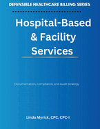 Defensible Healthcare Billing: Documentation, Compliance, and Audit Strategy for Hospital-Based & Facility Services
