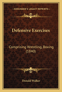 Defensive Exercises: Comprising Wrestling, Boxing (1840)