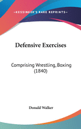 Defensive Exercises: Comprising Wrestling, Boxing (1840)