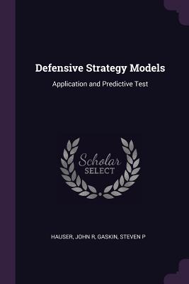Defensive Strategy Models: Application and Predictive Test - Hauser, John R, and Gaskin, Steven P