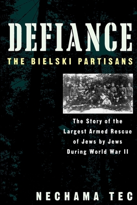 Defiance: The Bielski Partisans - Tec, Nechama, Professor