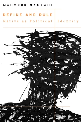 Define and Rule: Native as Political Identity - Mamdani, Mahmood