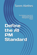 Define the AI PM Standard: The Definitive Case for AI-Augmented Program Management and Its Future