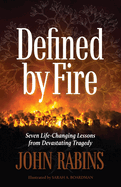 Defined by Fire: Seven Life-Changing Lessons from Devastating Tragedy