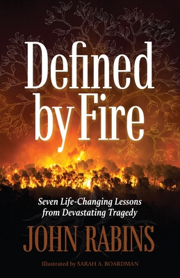 Defined by Fire: Seven Life-Changing Lessons from Devastating Tragedy - Rabins, John