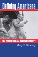 Defining Americans: The Presidency and National Identity