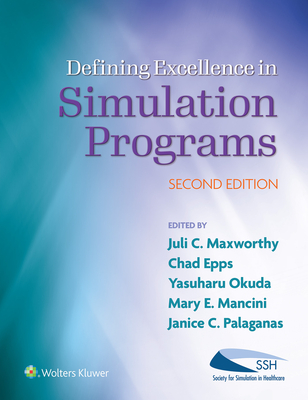 Defining Excellence in Simulation Programs - Maxworthy, Juli C, Msn, MBA, RN, and Epps, Chad A, MD, and Okuda, Yasuharu, MD, Facep