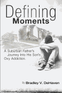 Defining Moments: A Suburban Father's Journey into his Son's Oxy Addiction