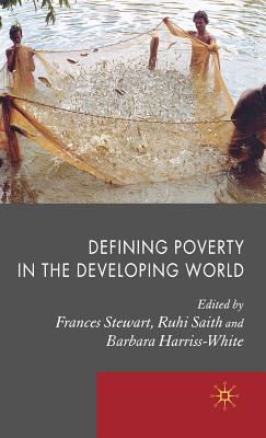 Defining Poverty in the Developing World - Stewart, Frances (Editor), and Harriss-White, Barbara (Editor)