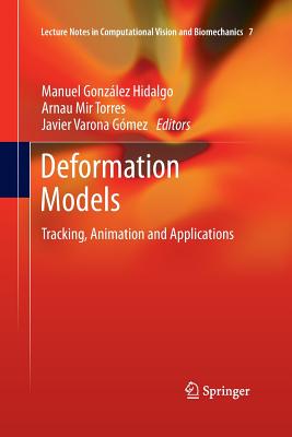 Deformation Models: Tracking, Animation and Applications - Gonz�lez Hidalgo, Manuel (Editor), and Mir Torres, Arnau (Editor), and Varona G�mez, Javier (Editor)