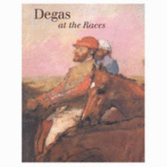 Degas at the Races - Boggs, Jean Sutherland, and National Gallery of Art, and Barbour, Daphne