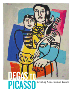 Degas to Picasso: Creating Modernism in France