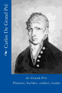 Degrandpre: Planner, Builder, Leader and Soldier: French Canadian - Spanish Governor