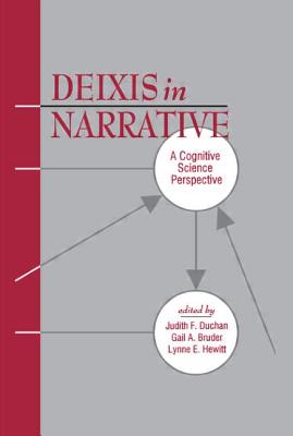 Deixis in Narrative: A Cognitive Science Perspective - Duchan, Judith F (Editor), and Bruder, Gail A (Editor), and Hewitt, Lynne E (Editor)