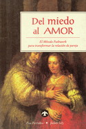 del Miedo Al Amor: El Metodo Pathwork Para Transformar La Relacion de Pareja