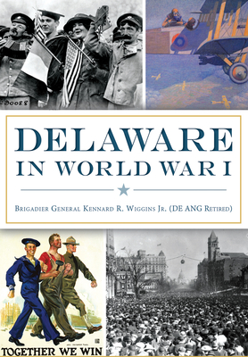 Delaware in World War I - Wiggins, Kennard R