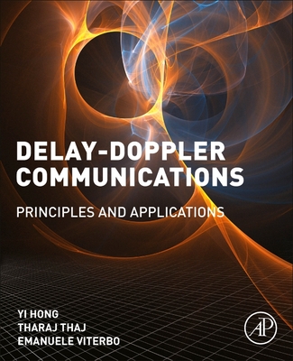 Delay-Doppler Communications: Principles and Applications - Hong, Yi, and Thaj, Tharaj, and Viterbo, Emanuele