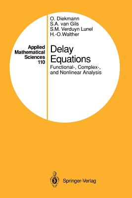 Delay Equations: Functional-, Complex-, and Nonlinear Analysis - Diekmann, Odo, and Gils, Stephan A Van, and Lunel, Sjoerd M V