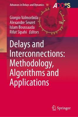Delays and Interconnections: Methodology, Algorithms and Applications - Valmorbida, Giorgio (Editor), and Seuret, Alexandre (Editor), and Boussaada, Islam (Editor)