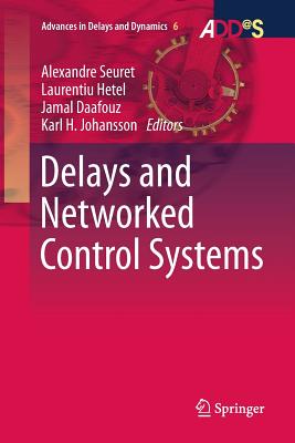 Delays and Networked Control Systems - Seuret, Alexandre (Editor), and Hetel, Laurentiu (Editor), and Daafouz, Jamal (Editor)