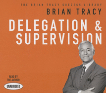 Delegation and Supervision: The Brian Tracy Success Library