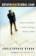 Deleteyourbroker.com: Using the Internet to Beat the Pros on Wall Street