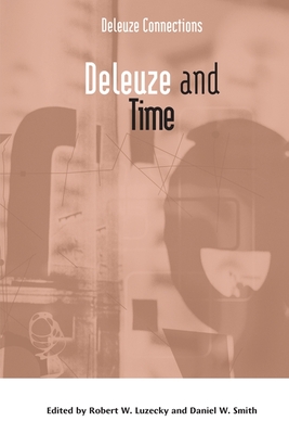 Deleuze and Time - Luzecky, Robert (Editor), and Smith, Daniel W (Editor)