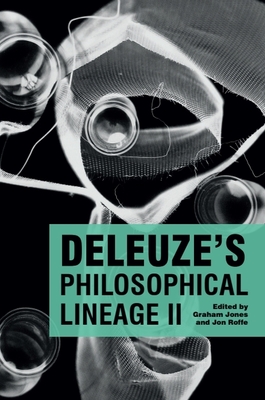 Deleuze's Philosophical Lineage II - Jones, Graham (Editor), and Roffe, Jon (Editor)