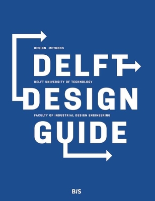 Delft Design Guide: Design Strategies and Methods - van Boeijen, Annemiek, and Daalhuizen, Jaap