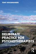 Deliberate Practice for Psychotherapists: A Guide to Improving Clinical Effectiveness