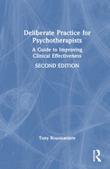 Deliberate Practice for Psychotherapists: A Guide to Improving Clinical Effectiveness