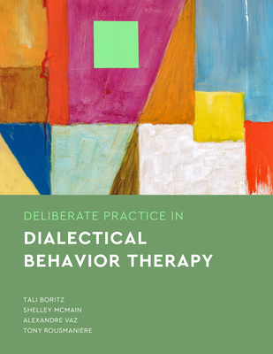 Deliberate Practice in Dialectical Behavior Therapy - Boritz, Tali Z, and McMain, Shelley, and Vaz, Alexandre