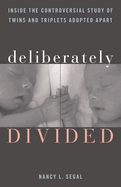 Deliberately Divided: Inside the Controversial Study of Twins and Triplets Adopted Apart