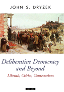 Deliberative Democracy and Beyond Liberals, Critics, Contestations