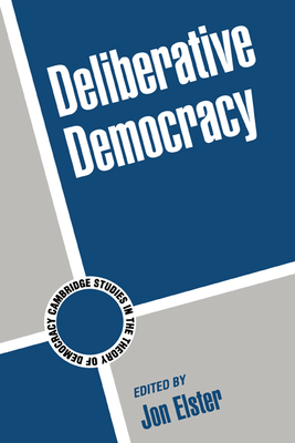 Deliberative Democracy - Elster, Jon (Editor)